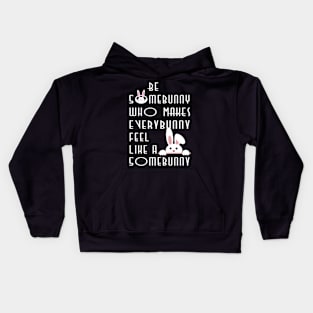 Be some bunny who makes every bunny feel like a some bunny Kids Hoodie